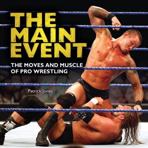 The Main Event The Moves and Muscle of Pro Wrestling